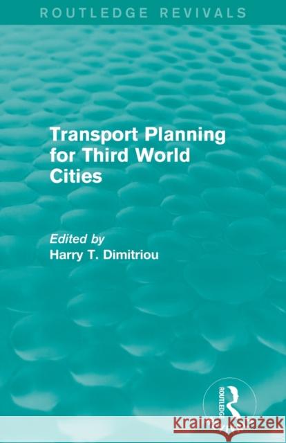 Transport Planning for Third World Cities (Routledge Revivals) Dimitriou, Harry T. 9780415840002 Routledge