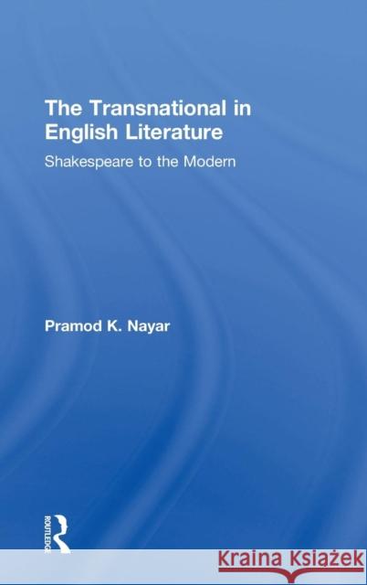 The Transnational in English Literature: Shakespeare to the Modern Pramod K 9780415840019 Routledge