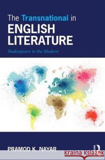 The Transnational in English Literature: Shakespeare to the Modern Pramod K Nayar 9780415840026 Taylor & Francis