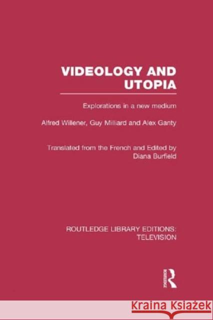 Videology and Utopia: Explorations in a New Medium Willener, Alfred 9780415840095 Routledge