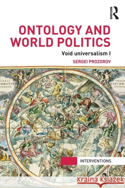 Ontology and World Politics: Void Universalism I Prozorov, Sergei 9780415840248