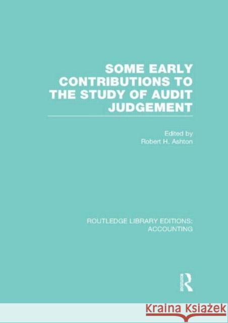 Some Early Contributions to the Study of Audit Judgment (Rle Accounting) Ashton, Robert 9780415840279
