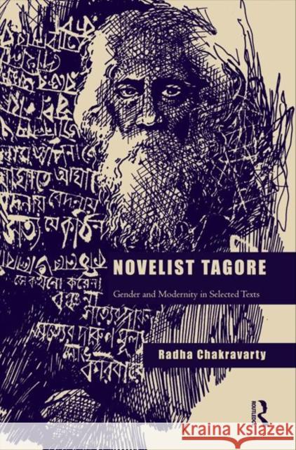 Novelist Tagore: Gender and Modernity in Selected Texts Chakravarty, Radha 9780415840439 Routledge India