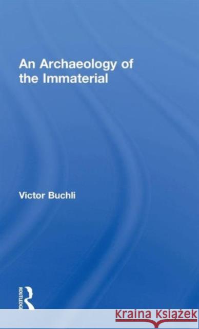 An Archaeology of the Immaterial Victor Buchli 9780415840491 Routledge