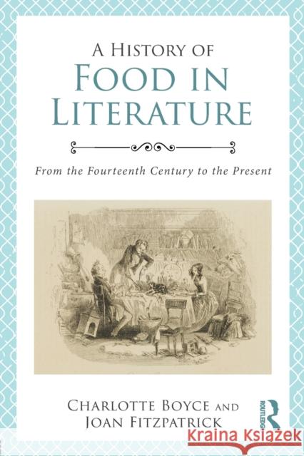 A History of Food in Literature: From the Fourteenth Century to the Present Charlotte Boyce Joan Fitzpatrick 9780415840521