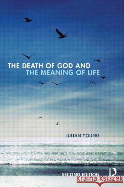 The Death of God and the Meaning of Life Julian Young 9780415841139