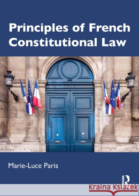 Principles of French Constitutional Law Marie-Luce Paris 9780415841436