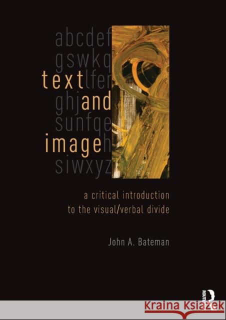Text and Image: A Critical Introduction to the Visual/Verbal Divide Bateman, John 9780415841986