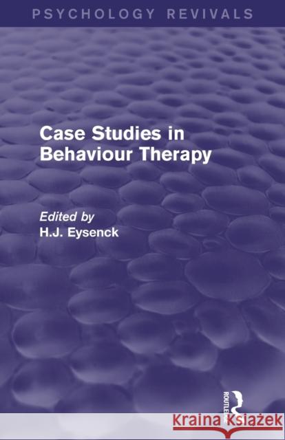 Case Studies in Behaviour Therapy (Psychology Revivals) Eysenck, H. J. 9780415842099 Routledge