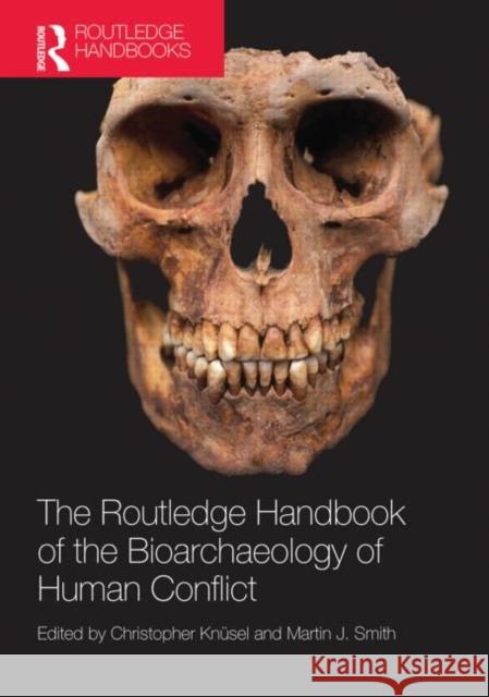 The Routledge Handbook of the Bioarchaeology of Human Conflict Christopher Knsel 9780415842198 0