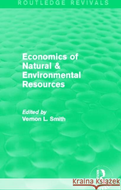 Economics of Natural & Environmental Resources Vernon L. Smith   9780415842204 Routledge