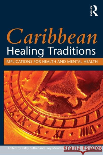 Caribbean Healing Traditions: Implications for Health and Mental Health Sutherland, Patsy 9780415842334