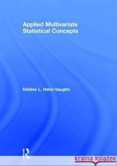 Applied Multivariate Statistical Concepts Debbie L. Hahs-Vaughn 9780415842358 Routledge