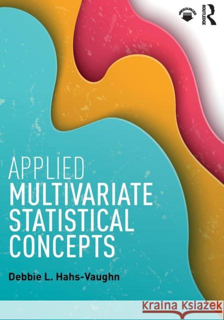 Applied Multivariate Statistical Concepts Debbie L. Hahs-Vaughn 9780415842365 Routledge