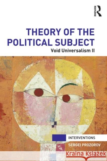 Theory of the Political Subject: Void Universalism II Prozorov, Sergei 9780415842457