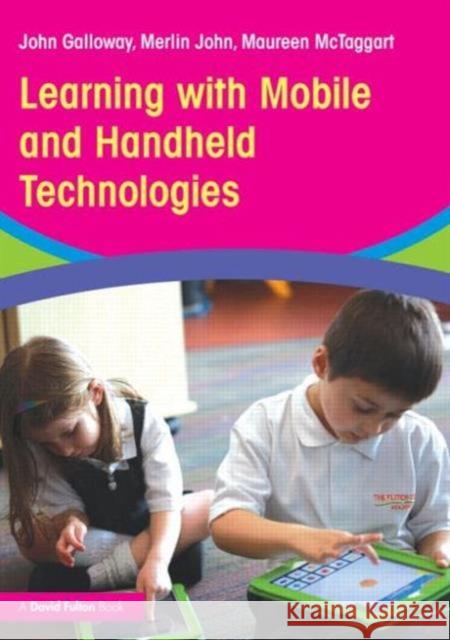 Learning with Mobile and Handheld Technologies John, Jr. Galloway Merlin John Maureen McTaggart 9780415842501 Routledge