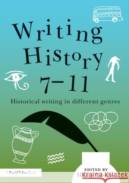 Writing History 7-11: Historical Writing in Different Genres Cooper, Hilary 9780415842600