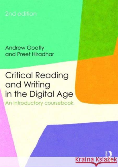 Critical Reading and Writing in the Digital Age: An Introductory Coursebook Andrew Goatly Preet Hiradhar 9780415842624 Routledge