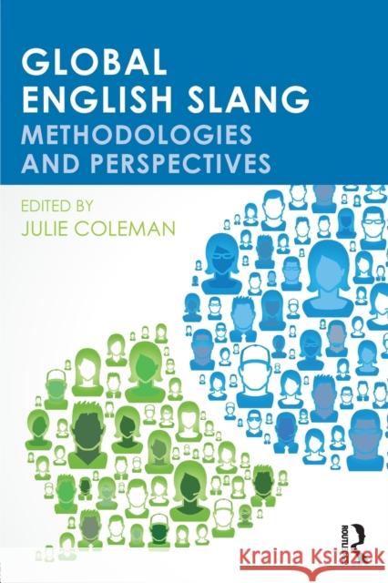 Global English Slang: Methodologies and Perspectives Coleman, Julie 9780415842686