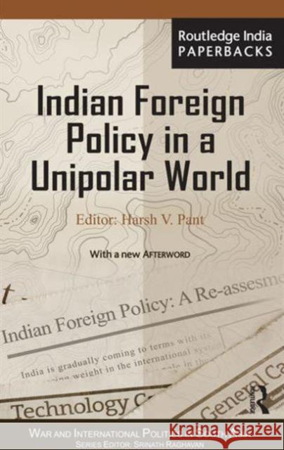 Indian Foreign Policy in a Unipolar World Harsh V. Pant   9780415843065 Routledge India