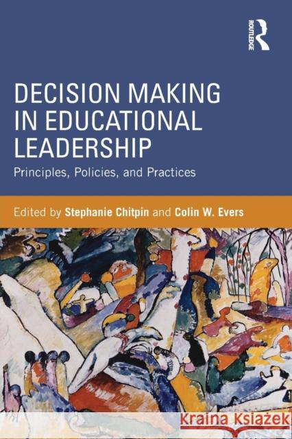 Decision Making in Educational Leadership: Principles, Policies, and Practices Chitpin, Stephanie 9780415843119