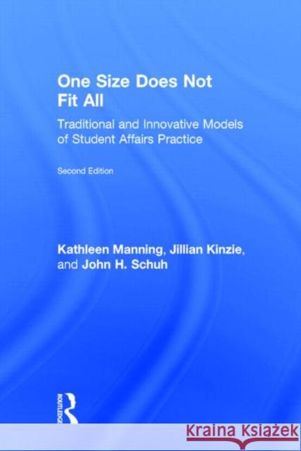 One Size Does Not Fit All: Traditional and Innovative Models of Student Affairs Practice Manning, Kathleen 9780415843188 Routledge