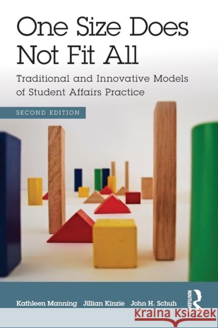 One Size Does Not Fit All: Traditional and Innovative Models of Student Affairs Practice Manning, Kathleen 9780415843195 Routledge