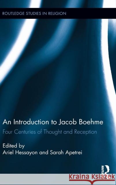 An Introduction to Jacob Boehme: Four Centuries of Thought and Reception Hessayon, Ariel 9780415843577