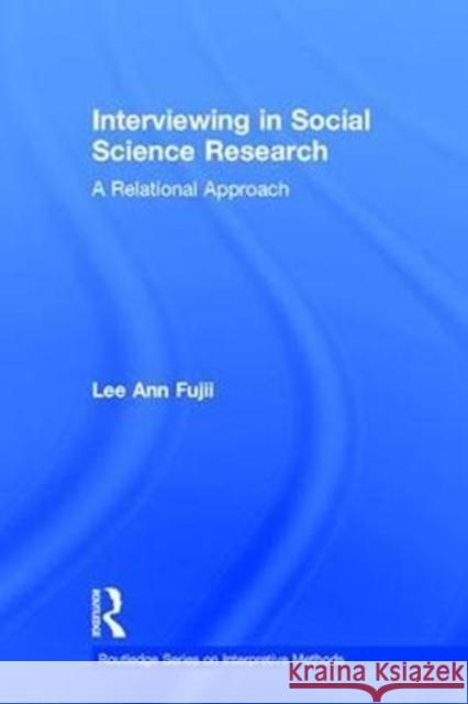 Interviewing in Social Science Research: A Relational Approach Lee Ann Fujii 9780415843720 Routledge