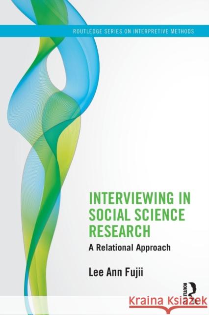 Interviewing in Social Science Research: A Relational Approach Lee Ann Fujii 9780415843744 Routledge