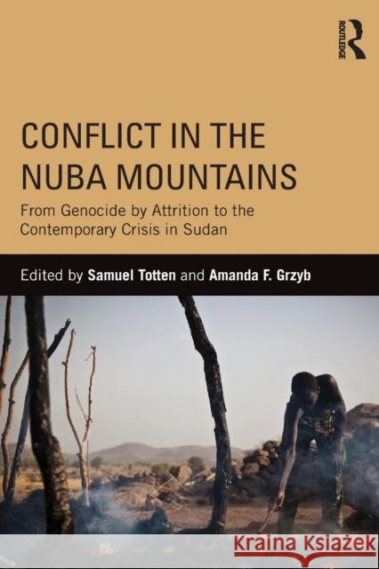 Conflict in the Nuba Mountains: From Genocide-by-Attrition to the Contemporary Crisis in Sudan Totten, Samuel 9780415843768