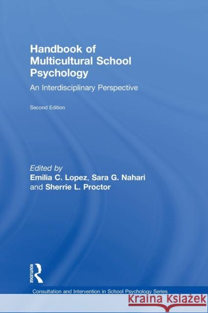 Handbook of Multicultural School Psychology: An Interdisciplinary Perspective Emilia C. Lopez Sara G. Nahari Sherrie L. Proctor 9780415844055 Routledge