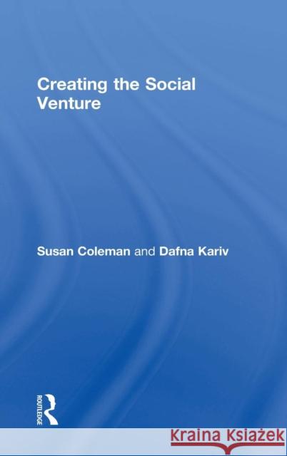 Creating the Social Venture Susan Coleman Dafna Kariv 9780415844093 Routledge