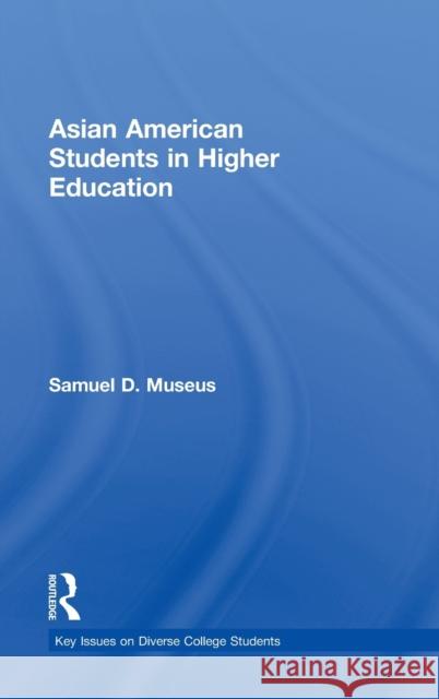 Asian American Students in Higher Education Samuel D. Museus 9780415844307