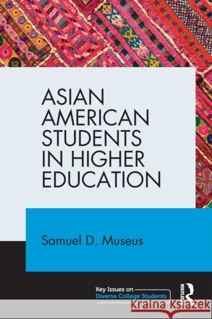 Asian American Students in Higher Education Samuel D. Museus 9780415844314