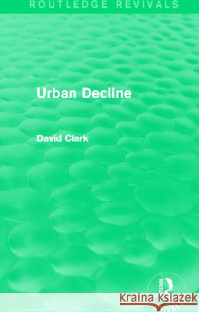 Urban Decline David Clark 9780415844468 Routledge