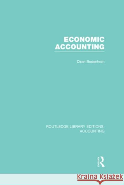 Economic Accounting (Rle Accounting) Bodenhorn, Diran 9780415844642 Routledge