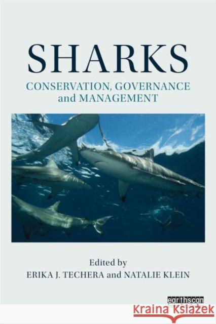 Sharks: Conservation, Governance and Management: Conservation, Governance and Management Techera, Erika J. 9780415844765 Taylor and Francis