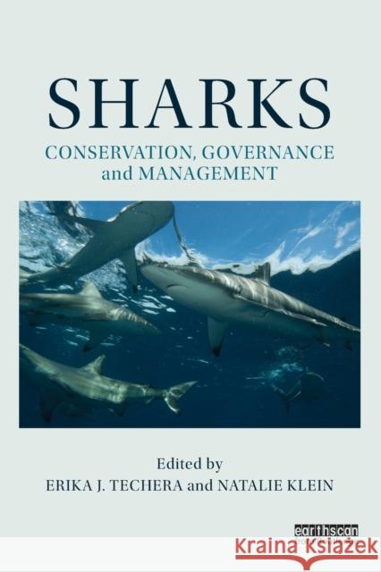 Sharks: Conservation, Governance and Management: Conservation, Governance and Management Techera, Erika J. 9780415844772