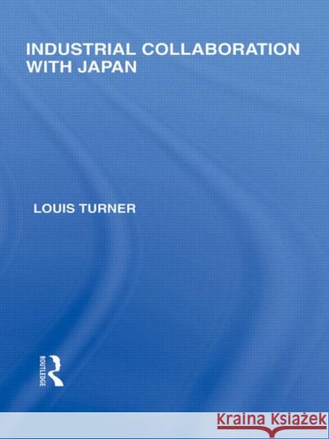 Industrial Collaboration with Japan Louis Turner 9780415845052 Routledge