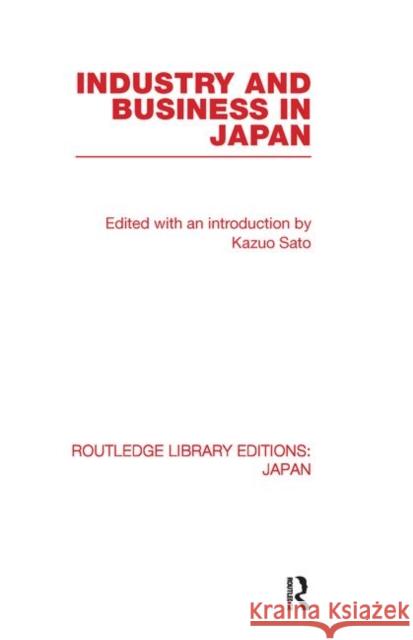 Industry and Business in Japan Kazuo Sato 9780415845106 Routledge