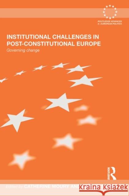 Institutional Challenges in Post-Constitutional Europe: Governing Change Moury, Catherine 9780415845144 Routledge