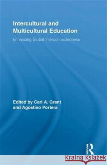 Intercultural and Multicultural Education: Enhancing Global Interconnectedness Grant, Carl A. 9780415845199