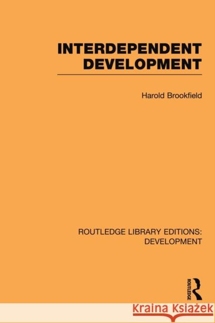 Interdependent Development Harold Brookfield 9780415845205 Routledge