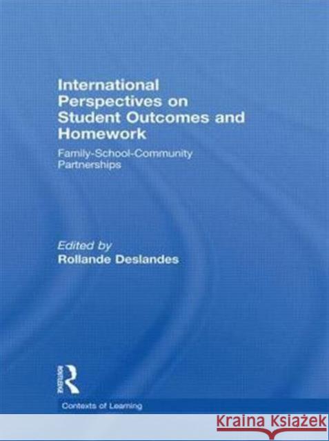 International Perspectives on Student Outcomes and Homework: Family-School-Community Partnerships Deslandes, Rollande 9780415845281
