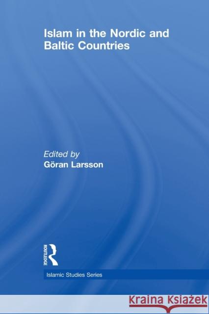 Islam in the Nordic and Baltic Countries G. Ran Larsson 9780415845366 Routledge