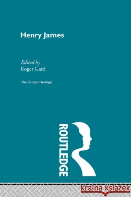 Henry James: The Critical Heritage Gard, Roger 9780415845380