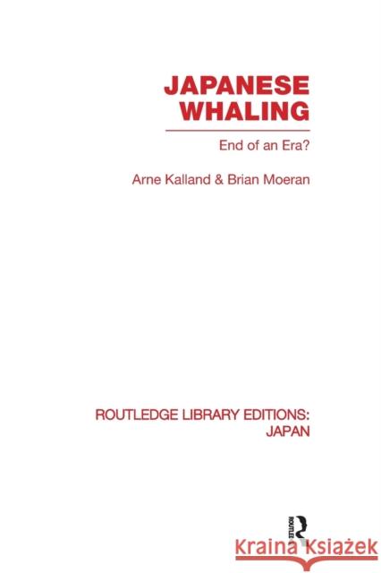 Japanese Whaling?: End of an Era Kalland, Arne 9780415845441 Routledge