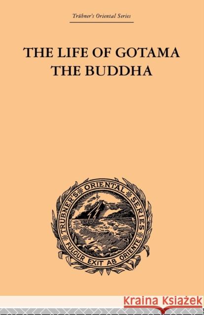 The Life of Gotama the Buddha: Compiled Exclusively from the Pali Canon Brewster, E. H. 9780415845649 Routledge