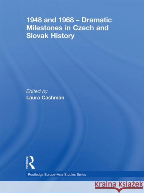 1948 and 1968 - Dramatic Milestones in Czech and Slovak History Laura Cashman 9780415845717 Routledge